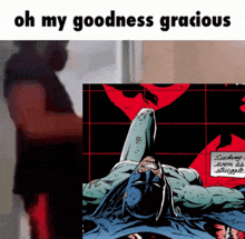 a cartoon of batman laying on the ground with the caption oh my goodness gracious