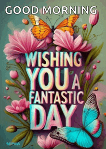 a good morning wishing you a fantastic day greeting card with flowers and butterflies