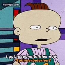 a cartoon character from rugrats says " i got responsibilities now sponserbeleries "