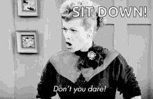 Ilovelucy Sit Down GIF - Ilovelucy Sit Down Dont You Dare GIFs