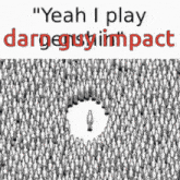 a poster that says " yeah i play dargeguyimpact "