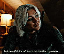 a woman says " and even if it does n't make the emptiness go away ... "