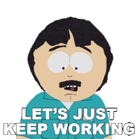Lets Just Keep Working Randy Marsh Sticker - Lets Just Keep Working Randy Marsh South Park Stickers