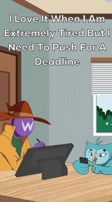 a poster that says i love it when i am extremely tired but need to push for a deadline