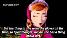 But The Thing Is, She Wore The Gloves All Thetime, So I Just Thought, Maybe She Has A Thingabout Dirt..Gif GIF - But The Thing Is She Wore The Gloves All Thetime So I Just Thought GIFs