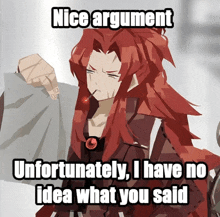 a red haired anime character with a cigarette in his mouth says " nice argument unfortunately , i have no idea what you said "