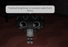 a cartoon character with a speech bubble that says twisted brightney is twisted rudie from temu
