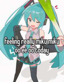 a drawing of a girl with the words feeling really miku 00 ee oo today