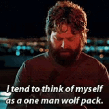 Zach Galifianakis One Man Wolf Pack GIF - Zach Galifianakis One Man Wolf Pack I Need To Think Of Myself As One Man Wolf Pack GIFs