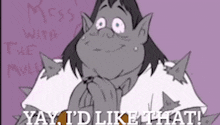 a cartoon character with spikes on his ears is smiling and says yay i 'd like that .