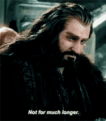 not for much longer thorin oakenshield lord of the rings lotr