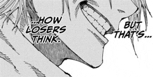 a black and white drawing of a man 's mouth with the words `` how losers think '' .