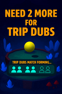 a poster that says need 2 more for trip dubs on it