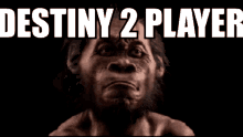 Destiny2player Caveman GIF - Destiny2player Caveman Neanderthal GIFs