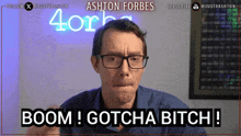 a man with glasses says boom ! gotcha bitch !