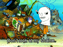 a cartoon character is holding a fishing rod and says " don t look at my shame "