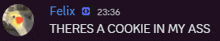a purple background with a picture of a bird and text that says felix theres a cookie in my ass