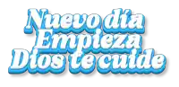 a sign that says nuevo dia empieza dios te cuida