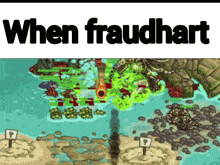 a screenshot of a video game with the words " when fraudhart " on top