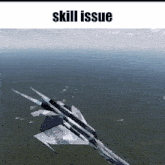 a fighter jet is flying in the sky with the words skill issue above it