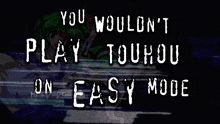 You Wouldn'T Dare Touhou GIF - You Wouldn'T Dare Touhou Easy Mode GIFs