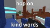 Hoponkindwords Hop On Kind Words GIF - Hoponkindwords Hop On Kind Words GIFs