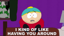 I Kind Of Like Having You Around Eric Cartman GIF - I Kind Of Like Having You Around Eric Cartman South Park GIFs