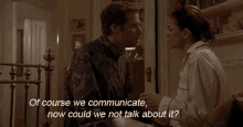 Of Course We Communicate, Now Could We Not Talk About It? GIF - Communicate Of Course We Communicate We Communicate GIFs