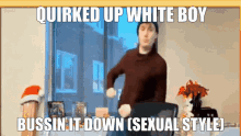 quirked up white boy bussin bussin meme sexual style