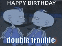 a cartoon of two babies with the words `` happy birthday double trouble '' .
