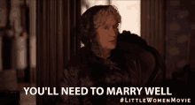 Youll Need To Marry Well Marrying GIF - Youll Need To Marry Well Marrying Marriage GIFs