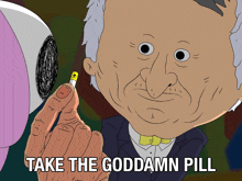 a cartoon of a man holding a capsule with the words take the goddamn pill below him