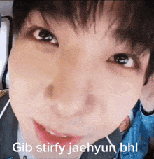 a close up of a person 's face with the words gib stirfy jaehyun bhl below it