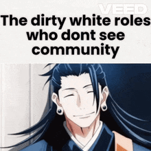 a picture of a man with the words " the dirty white roles who dont see community " on it