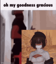 a picture of a girl wearing a mask with the words oh my goodness gracious