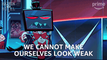 a cartoon character says we cannot make ourselves look weak in front of a sign that says hazbin hotel