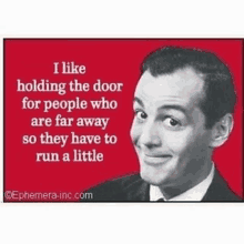 I Like Holding The Door Open For People Who Are Far Away So They Have To Run A Little GIF - I Like Holding The Door Open For People Who Are Far Away So They Have To Run A Little GIFs