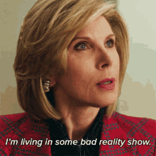 im living in some bad reality show diane lockhart the good fight its like living in reality tv it feels like im not living in the real world