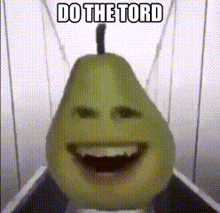 a pear with a face and the words `` do the tord '' on it .