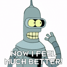 now i feel much better bender futurama i feel great i recovered
