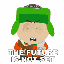 the future is not set kyle south park the future is unpredictable we make our future