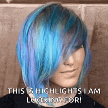 a woman with blue hair says " this is highlights i am looking for ! "