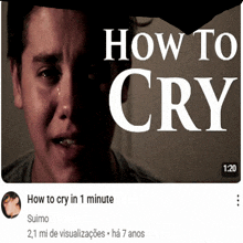 a video titled how to cry in 1 minute is shown