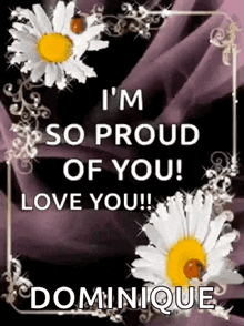 i 'm so proud of you ! love you ! dominique