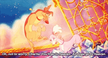 all dogs go to heaven charlie dont worry youll go to heaven