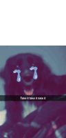 a snapchat of a person crying with the words take it take it take it