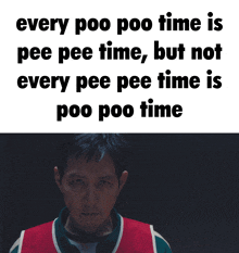 a picture of a man next to a text that says every poo poo time is pee pee time but not