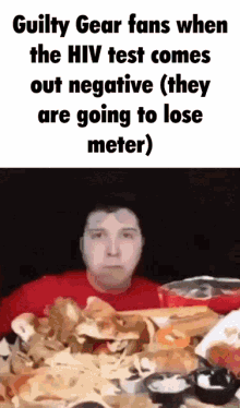 guilty gear fans when the hiv test comes out negative ( they are going to lose meter)