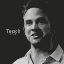 a black and white photo of a man and the words teach me
