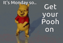 winnie the pooh is dancing with the words " it 's monday so get your pooh on " behind him